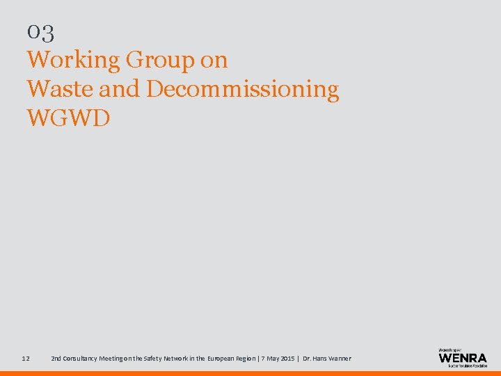 03 Working Group on Waste and Decommissioning WGWD 12 2 nd Consultancy Meeting on