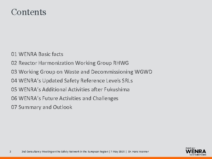 Contents 01 WENRA Basic facts 02 Reactor Harmonization Working Group RHWG 03 Working Group