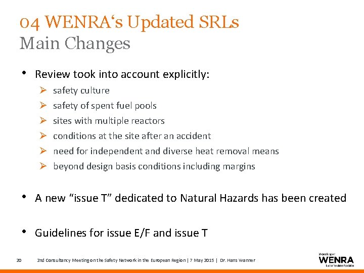 04 WENRA‘s Updated SRLs Main Changes • Review took into account explicitly: Ø Ø