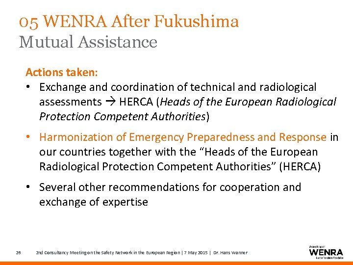 05 WENRA After Fukushima Mutual Assistance Actions taken: • Exchange and coordination of technical