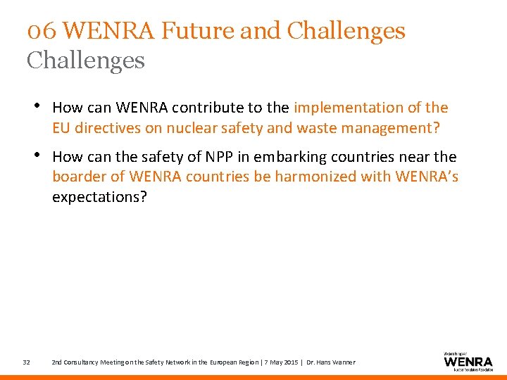 06 WENRA Future and Challenges • How can WENRA contribute to the implementation of