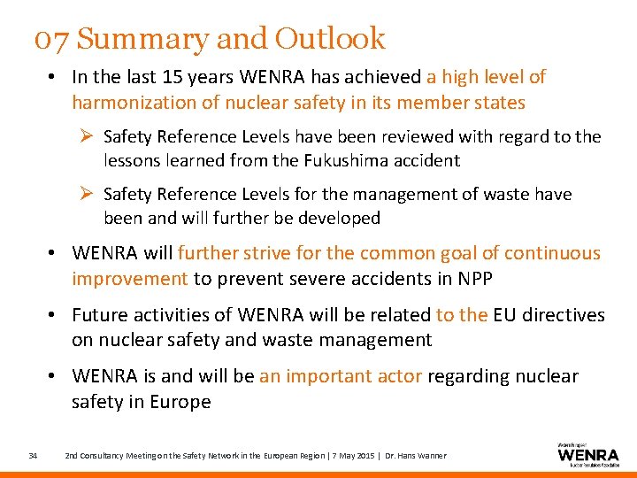 07 Summary and Outlook • In the last 15 years WENRA has achieved a