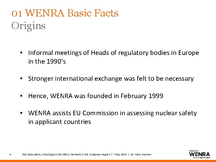 01 WENRA Basic Facts Origins • Informal meetings of Heads of regulatory bodies in