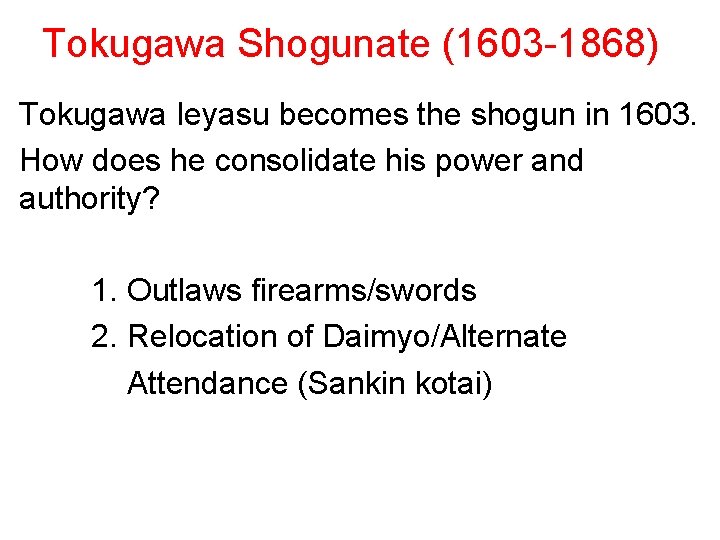 Tokugawa Shogunate (1603 -1868) Tokugawa Ieyasu becomes the shogun in 1603. How does he