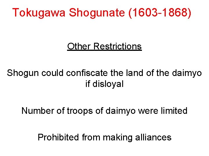 Tokugawa Shogunate (1603 -1868) Other Restrictions Shogun could confiscate the land of the daimyo