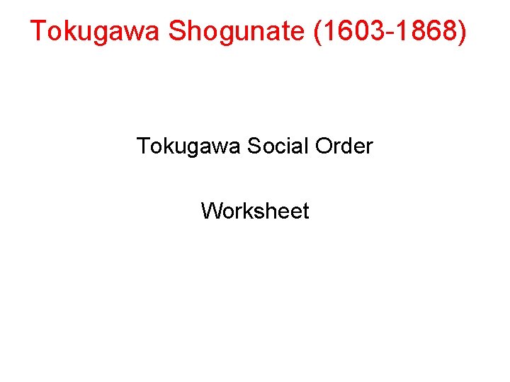 Tokugawa Shogunate (1603 -1868) Tokugawa Social Order Worksheet 
