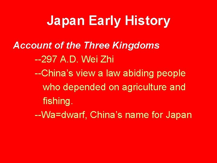 Japan Early History Account of the Three Kingdoms --297 A. D. Wei Zhi --China’s