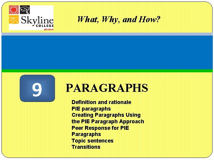 What, Why, and How? 9 PARAGRAPHS Definition and rationale PIE paragraphs Creating Paragraphs Using