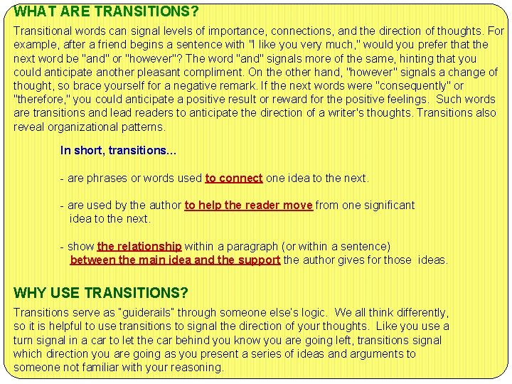 WHAT ARE TRANSITIONS? Transitional words can signal levels of importance, connections, and the direction