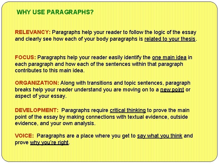WHY USE PARAGRAPHS? RELEVANCY: Paragraphs help your reader to follow the logic of the
