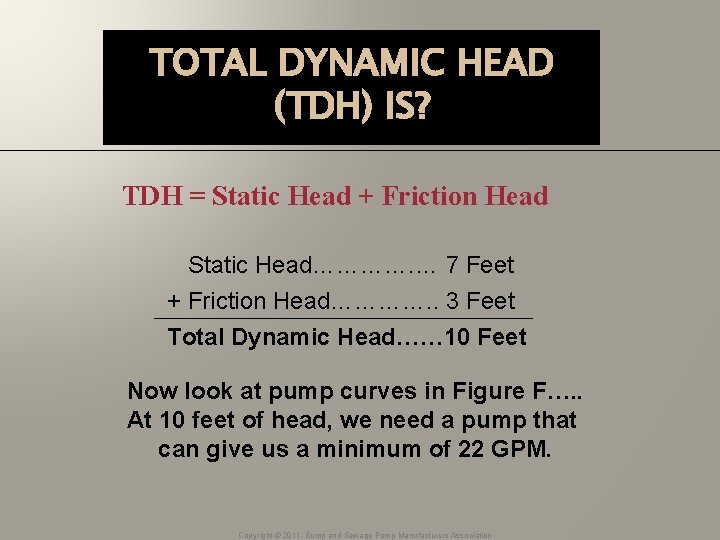 TOTAL DYNAMIC HEAD (TDH) IS? TDH = Static Head + Friction Head Static Head………….