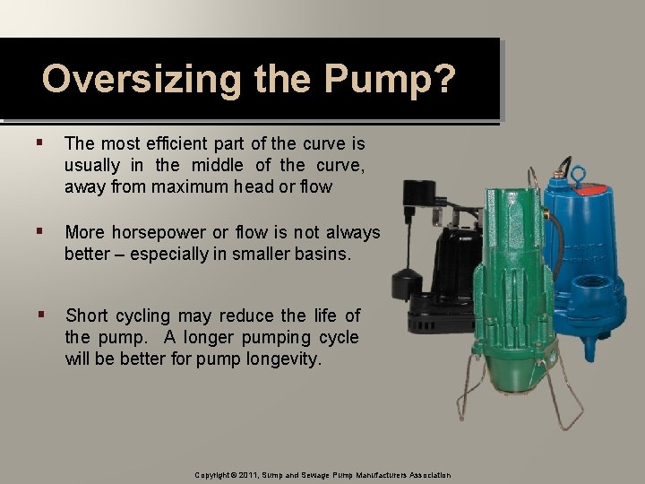Oversizing the Pump? § The most efficient part of the curve is usually in