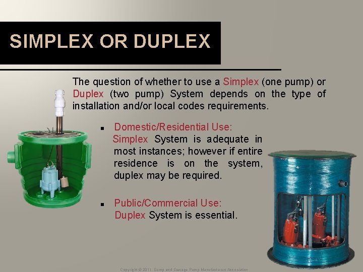 SIMPLEX OR DUPLEX The question of whether to use a Simplex (one pump) or