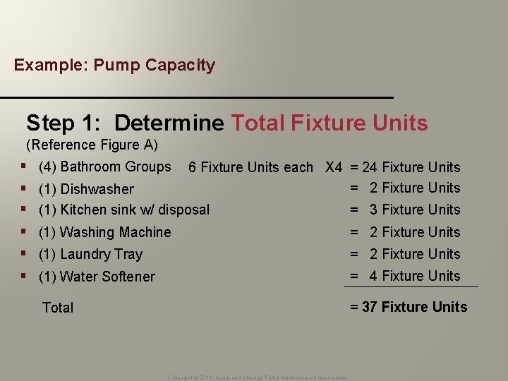 Example: Pump Capacity Step 1: Determine Total Fixture Units (Reference Figure A) § §