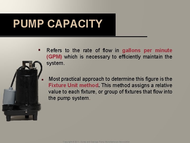 PUMP CAPACITY § Refers to the rate of flow in gallons per minute (GPM)
