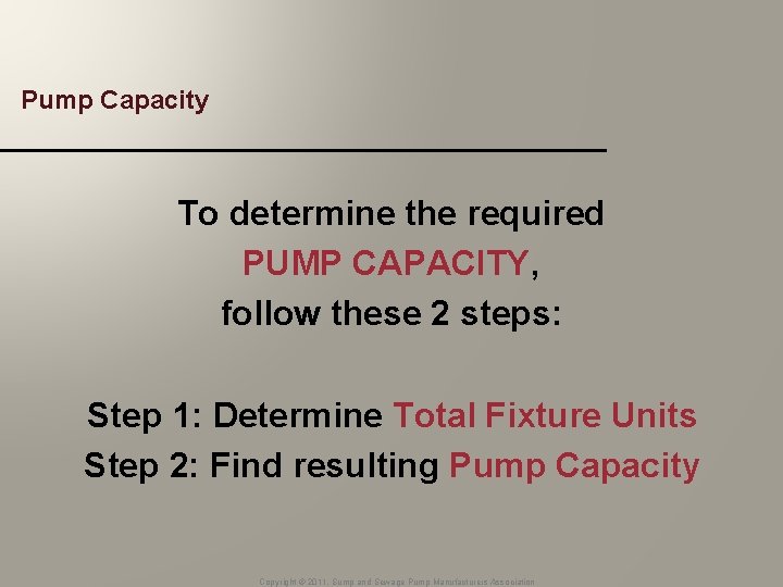 Pump Capacity To determine the required PUMP CAPACITY, follow these 2 steps: Step 1: