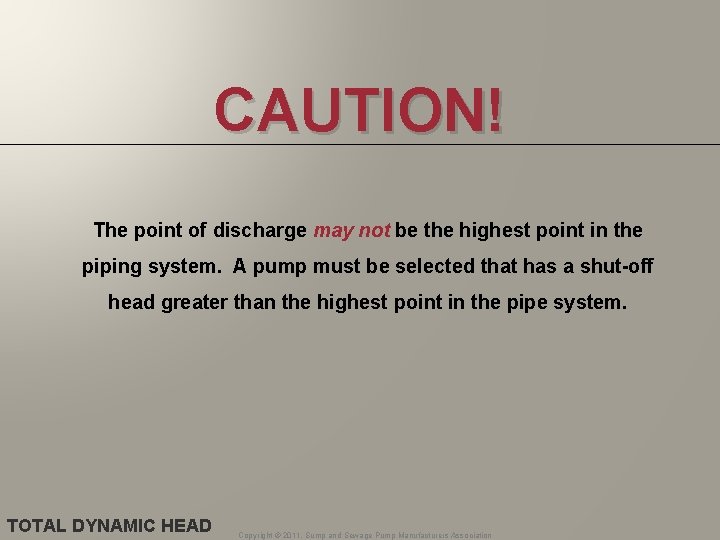 CAUTION! The point of discharge may not be the highest point in the piping