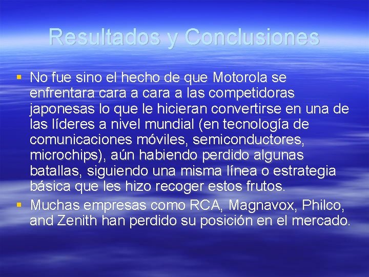 Resultados y Conclusiones No fue sino el hecho de que Motorola se enfrentara cara