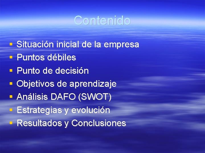 Contenido Situación inicial de la empresa Puntos débiles Punto de decisión Objetivos de aprendizaje