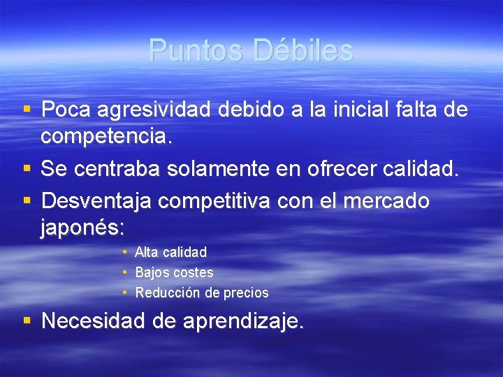 Puntos Débiles Poca agresividad debido a la inicial falta de competencia. Se centraba solamente