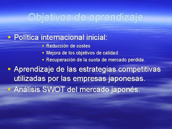 Objetivos de aprendizaje Política internacional inicial: Reducción de costes Mejora de los objetivos de