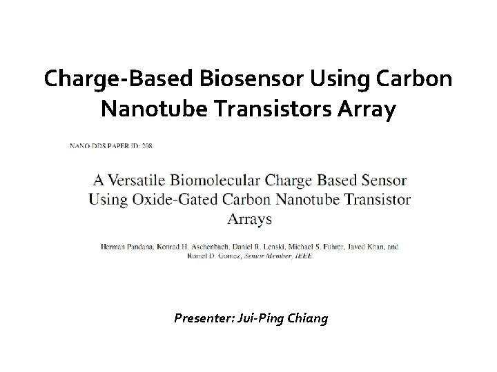 Charge-Based Biosensor Using Carbon Nanotube Transistors Array Presenter: Jui-Ping Chiang 