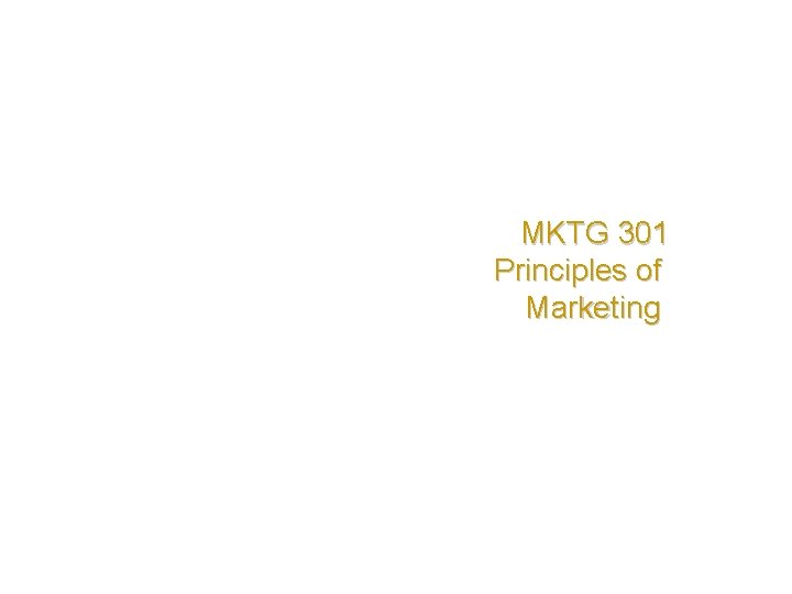 MKTG 301 Principles of Marketing 