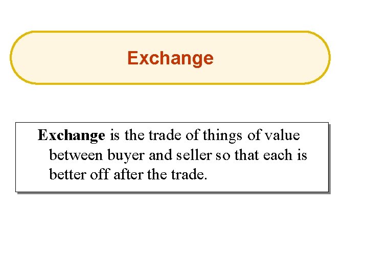 Exchange is the trade of things of value between buyer and seller so that