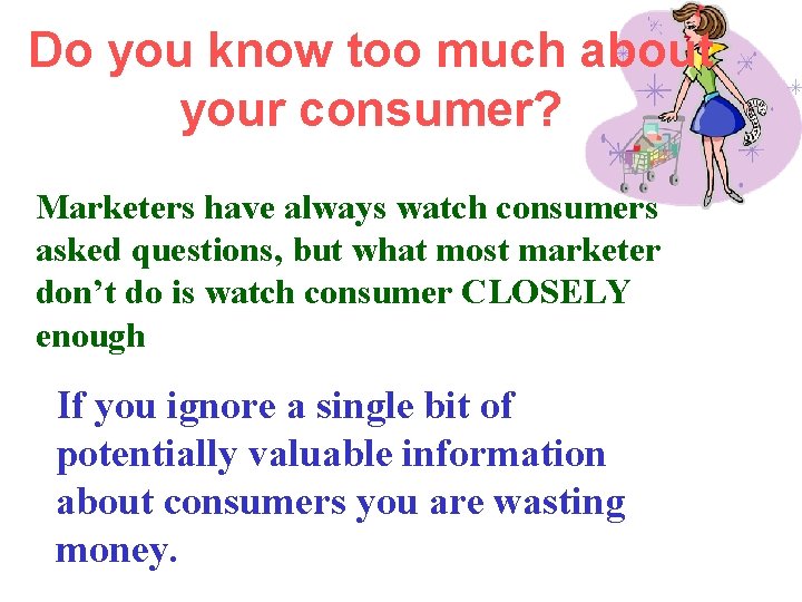 Do you know too much about your consumer? Marketers have always watch consumers asked