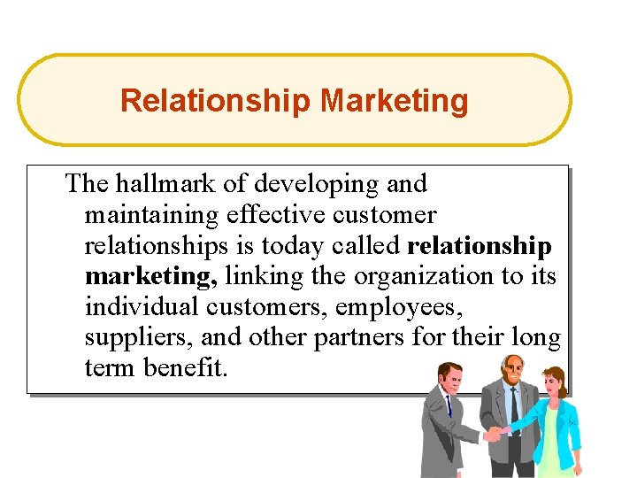 Relationship Marketing The hallmark of developing and maintaining effective customer relationships is today called