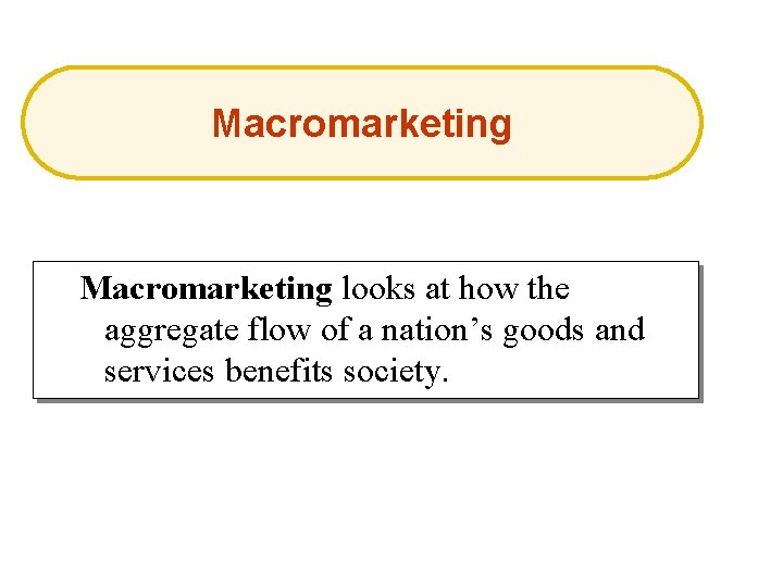 Macromarketing looks at how the aggregate flow of a nation’s goods and services benefits
