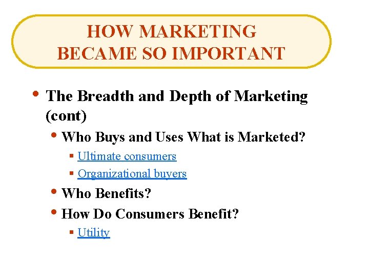 HOW MARKETING BECAME SO IMPORTANT • The Breadth and Depth of Marketing (cont) •