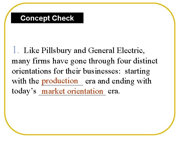 Concept Check 1. Like Pillsbury and General Electric, many firms have gone through four