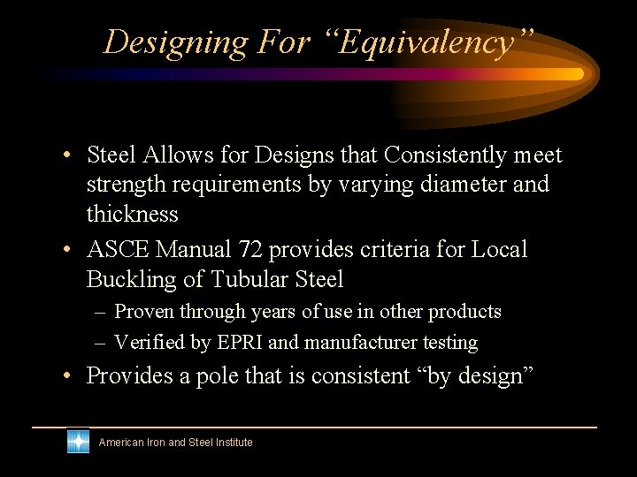 Designing For “Equivalency” • Steel Allows for Designs that Consistently meet strength requirements by