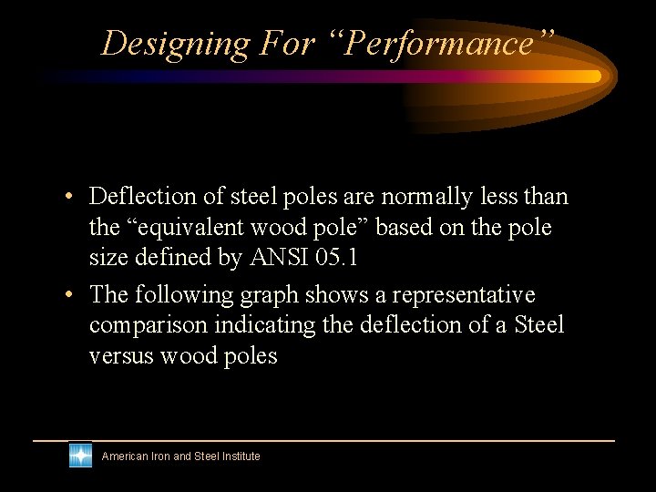 Designing For “Performance” • Deflection of steel poles are normally less than the “equivalent