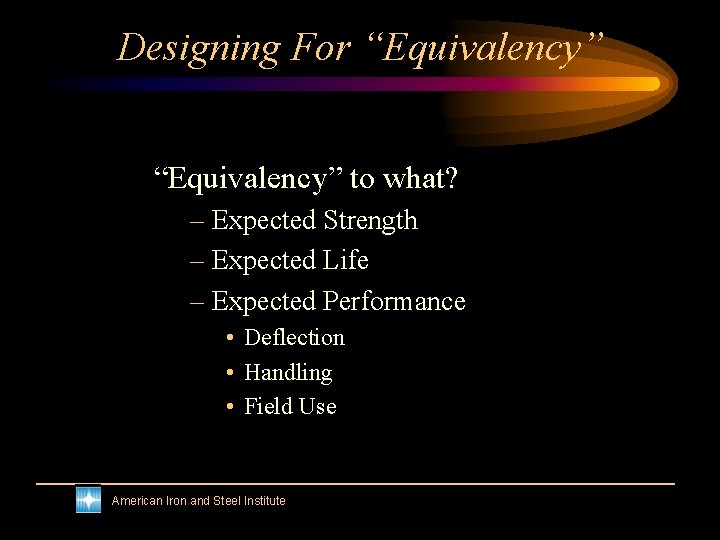 Designing For “Equivalency” to what? – Expected Strength – Expected Life – Expected Performance