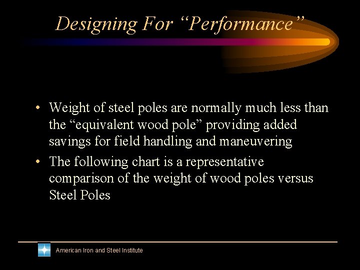 Designing For “Performance” • Weight of steel poles are normally much less than the