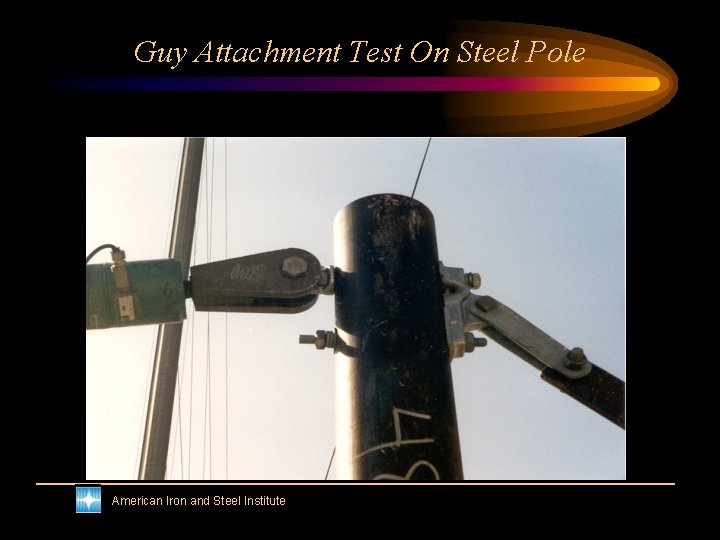Guy Attachment Test On Steel Pole American Iron and Steel Institute 