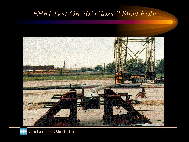 EPRI Test On 70’ Class 2 Steel Pole American Iron and Steel Institute 