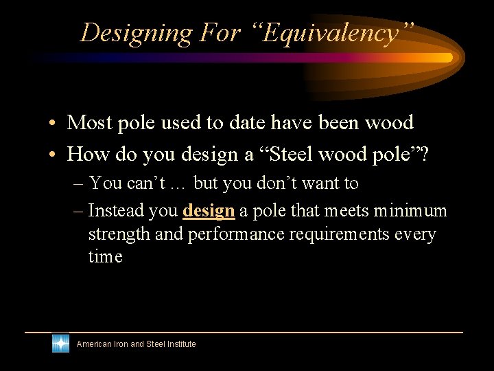 Designing For “Equivalency” • Most pole used to date have been wood • How