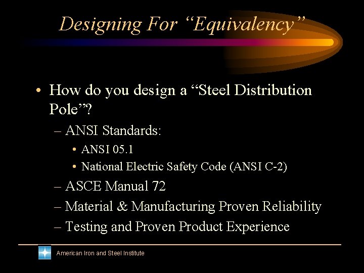 Designing For “Equivalency” • How do you design a “Steel Distribution Pole”? – ANSI