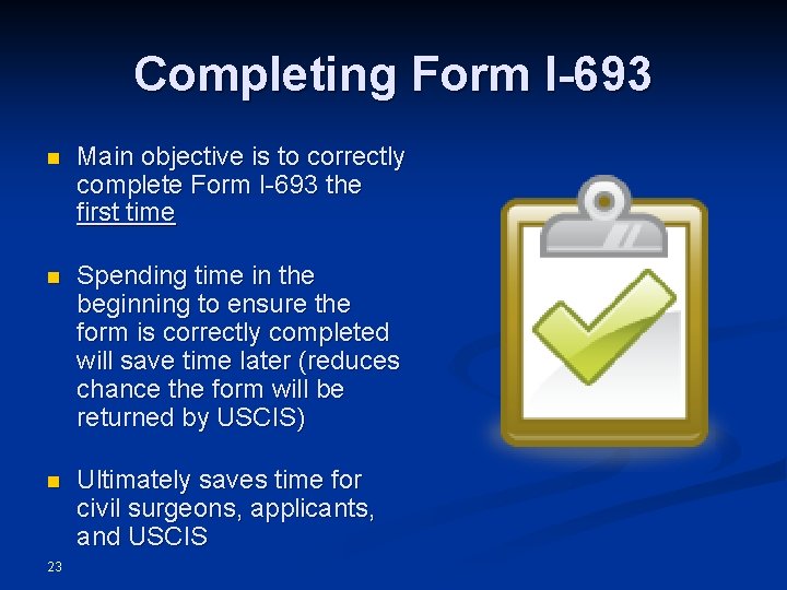 Completing Form I-693 n Main objective is to correctly complete Form I-693 the first