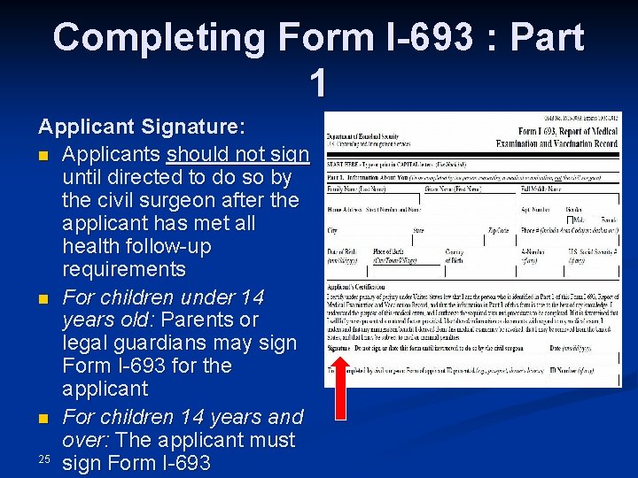 Completing Form I-693 : Part 1 Applicant Signature: n Applicants should not sign until