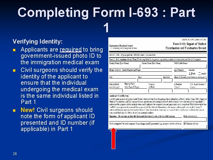 Completing Form I-693 : Part 1 Verifying Identity: n Applicants are required to bring