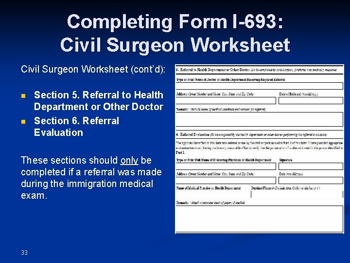 Completing Form I-693: Civil Surgeon Worksheet (cont’d): n n Section 5. Referral to Health