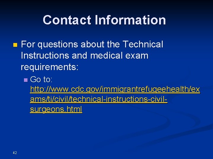 Contact Information n For questions about the Technical Instructions and medical exam requirements: n