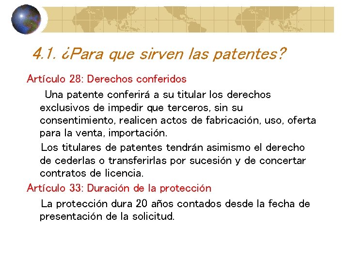 4. 1. ¿Para que sirven las patentes? Artículo 28: Derechos conferidos Una patente conferirá 4. 1. ¿Para que sirven las patentes? Artículo 28: Derechos conferidos Una patente conferirá