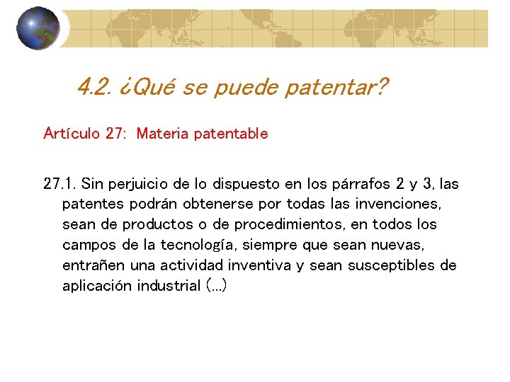 4. 2. ¿Qué se puede patentar? Artículo 27: Materia patentable 27. 1. Sin perjuicio