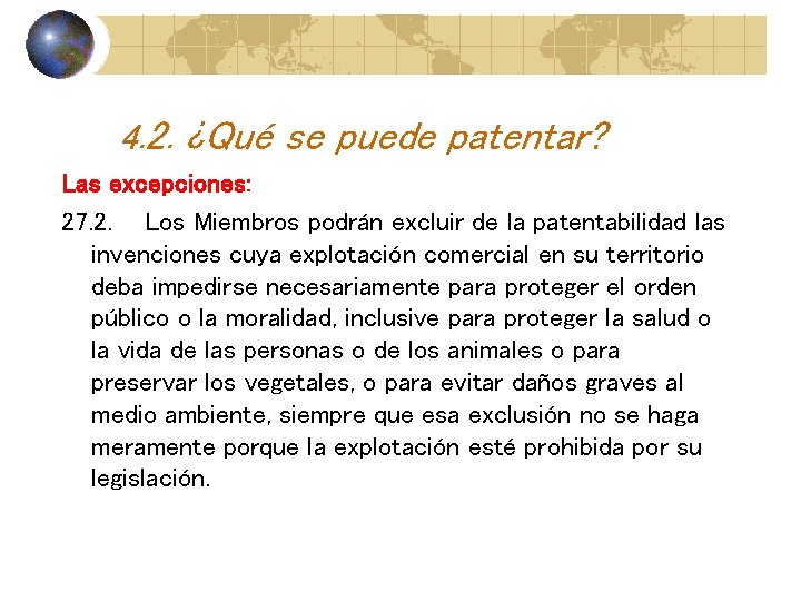 4. 2. ¿Qué se puede patentar? Las excepciones: 27. 2. Los Miembros podrán excluir