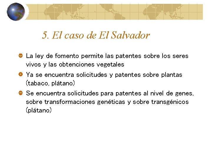 5. El caso de El Salvador La ley de fomento permite las patentes sobre